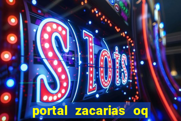 portal zacarias oq q e para falar